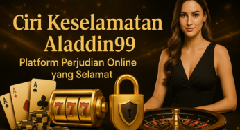 Ciri Keselamatan Aladdin99 – Platform Perjudian Online yang Selamat